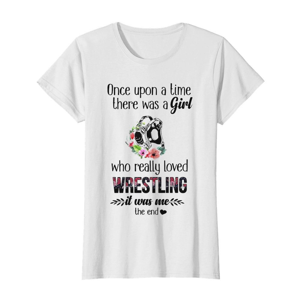 Once Upon A Time There Was A Girl Who Really Loved Wrestling It Was Me The End  Classic Women's T-shirt