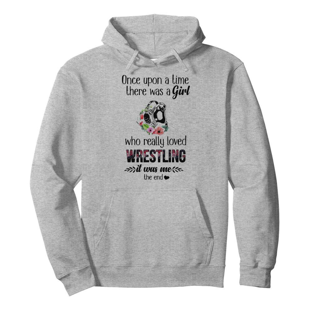 Once Upon A Time There Was A Girl Who Really Loved Wrestling It Was Me The End  Unisex Hoodie