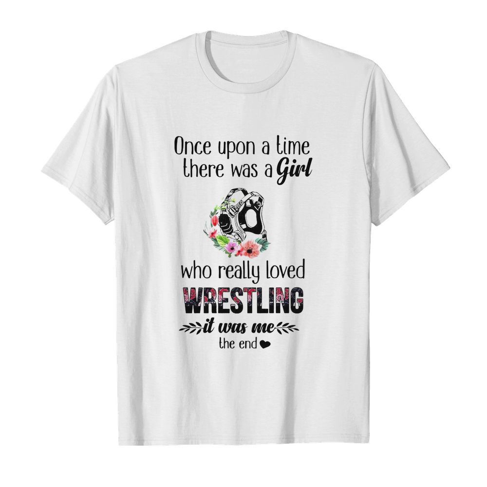 Once Upon A Time There Was A Girl Who Really Loved Wrestling It Was Me The End  Classic Men's T-shirt