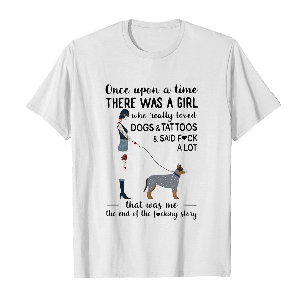 Once upon a time there was a girl who really loved australian cattle dogs & tattoos & said fuck a lot heart shirt