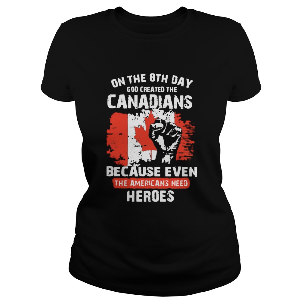 One The 8th Day God Created The Canadians Because Even The Americans Need Heroes  Classic Ladies