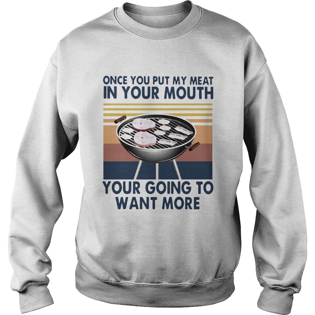 One You Put My Meat In Your Mouth Your Going To Want More Vintage  Sweatshirt