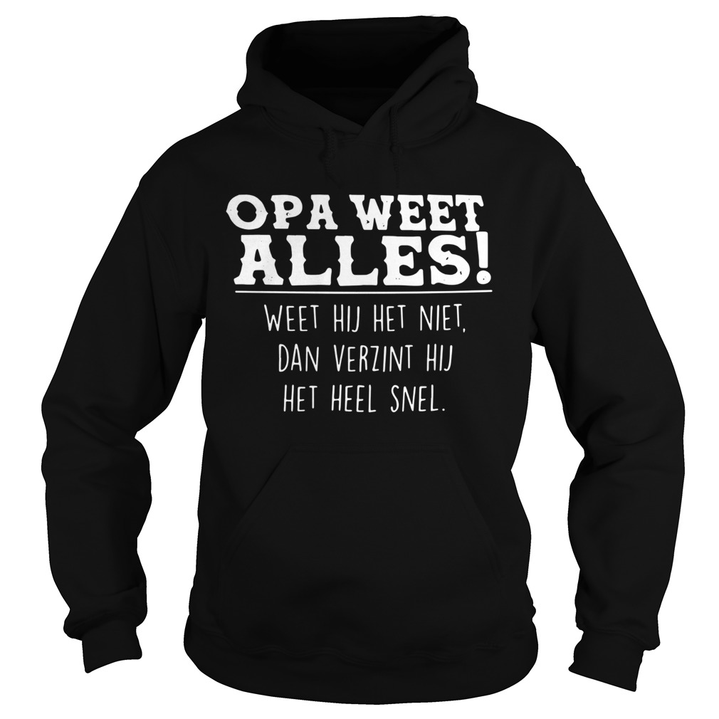 Opa Weet Alles Weet Hij Het Niet Dan Verint Hij Het Heel Snel  Hoodie