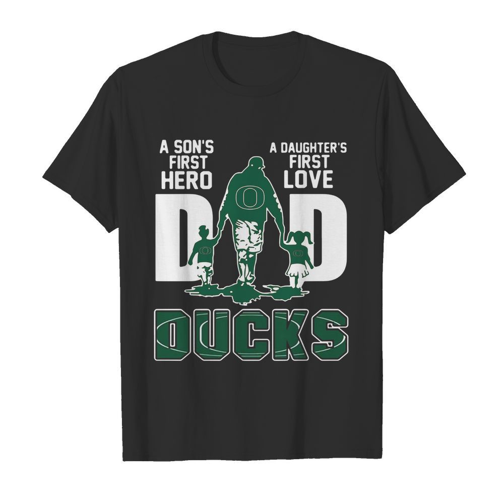 Oregon Ducks Dad a son’s first Hero a Daughter’s first love shirt