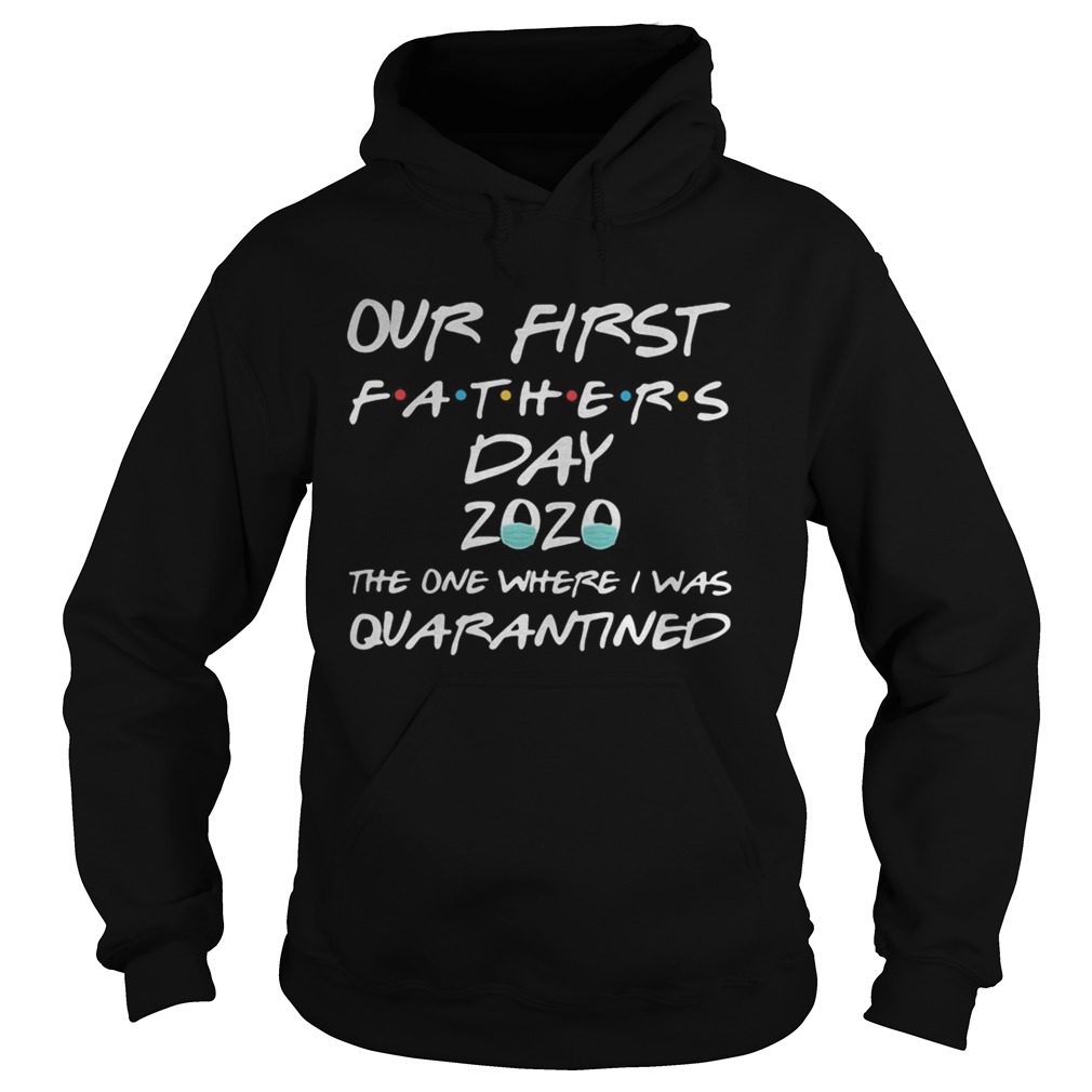 Our first fathers day 2020 mask the one where I was quarantined  Hoodie