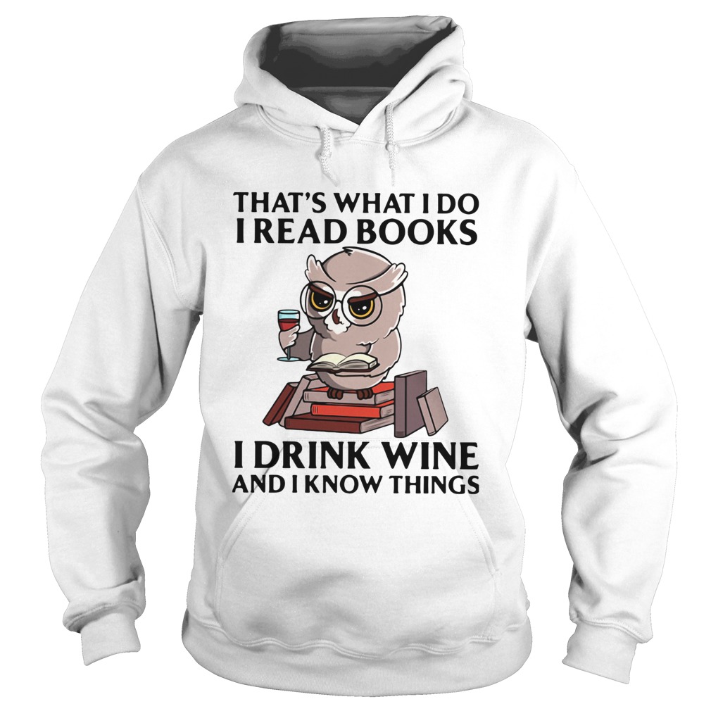 Owl Thats What I Do I Read Books I Drink Wine And I Know Things  Hoodie