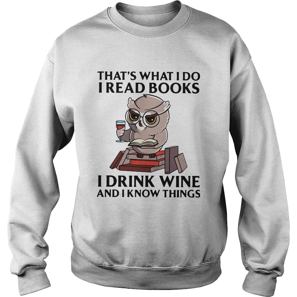 Owl Thats What I Do I Read Books I Drink Wine And I Know Things  Sweatshirt