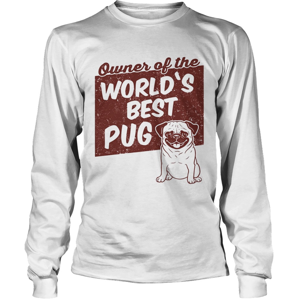 Owner of the worlds best Pug dog  Long Sleeve