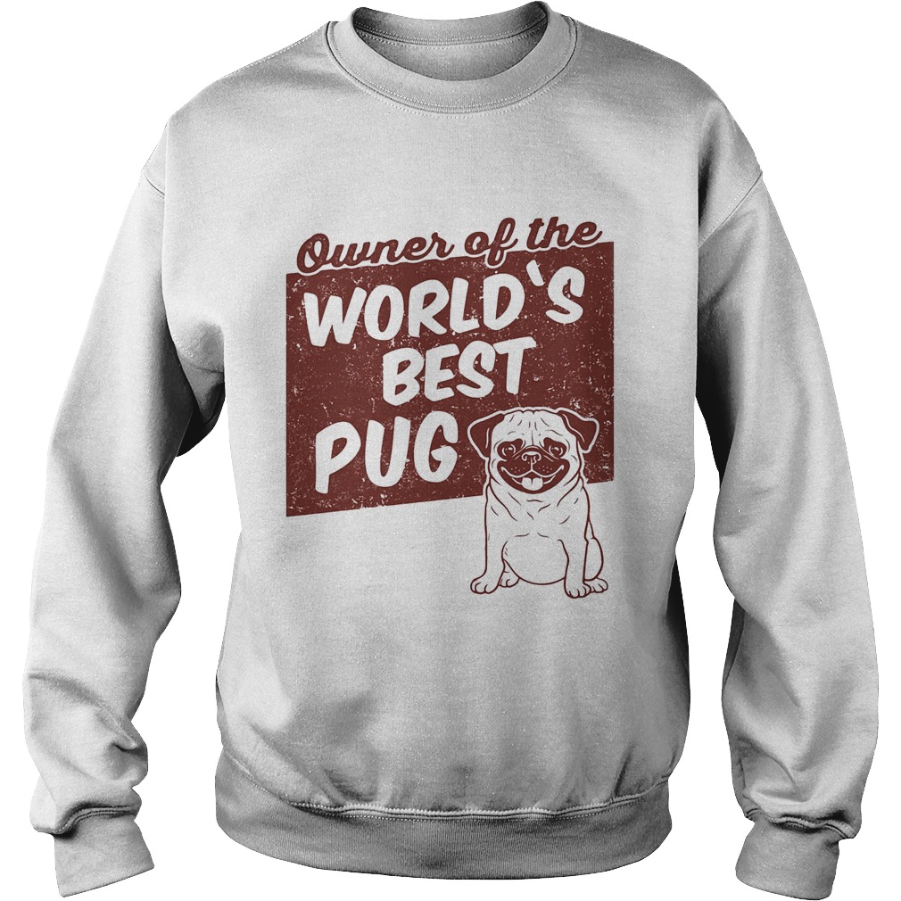 Owner of the worlds best Pug dog  Sweatshirt