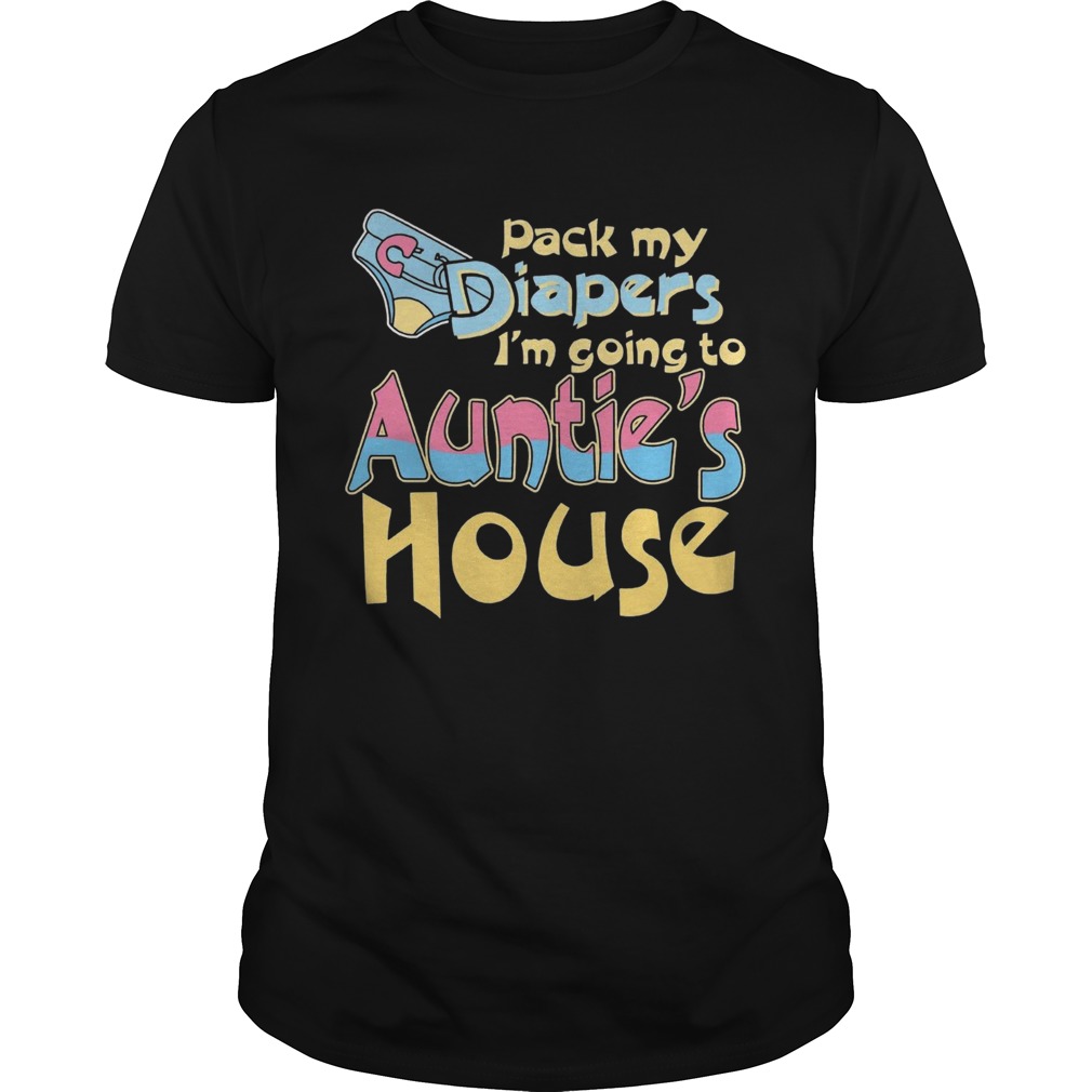 Pack My Diapers Im Going To Aunties House shirt