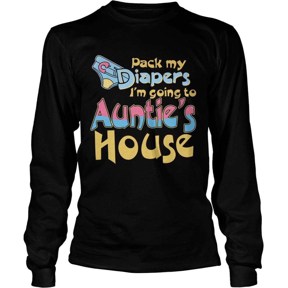 Pack My Diapers Im Going To Aunties House  Long Sleeve