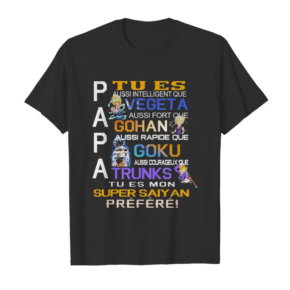 Papa Tu Es Vegeta Gohan Goku Trunks Super Saiyan Prefere shirt