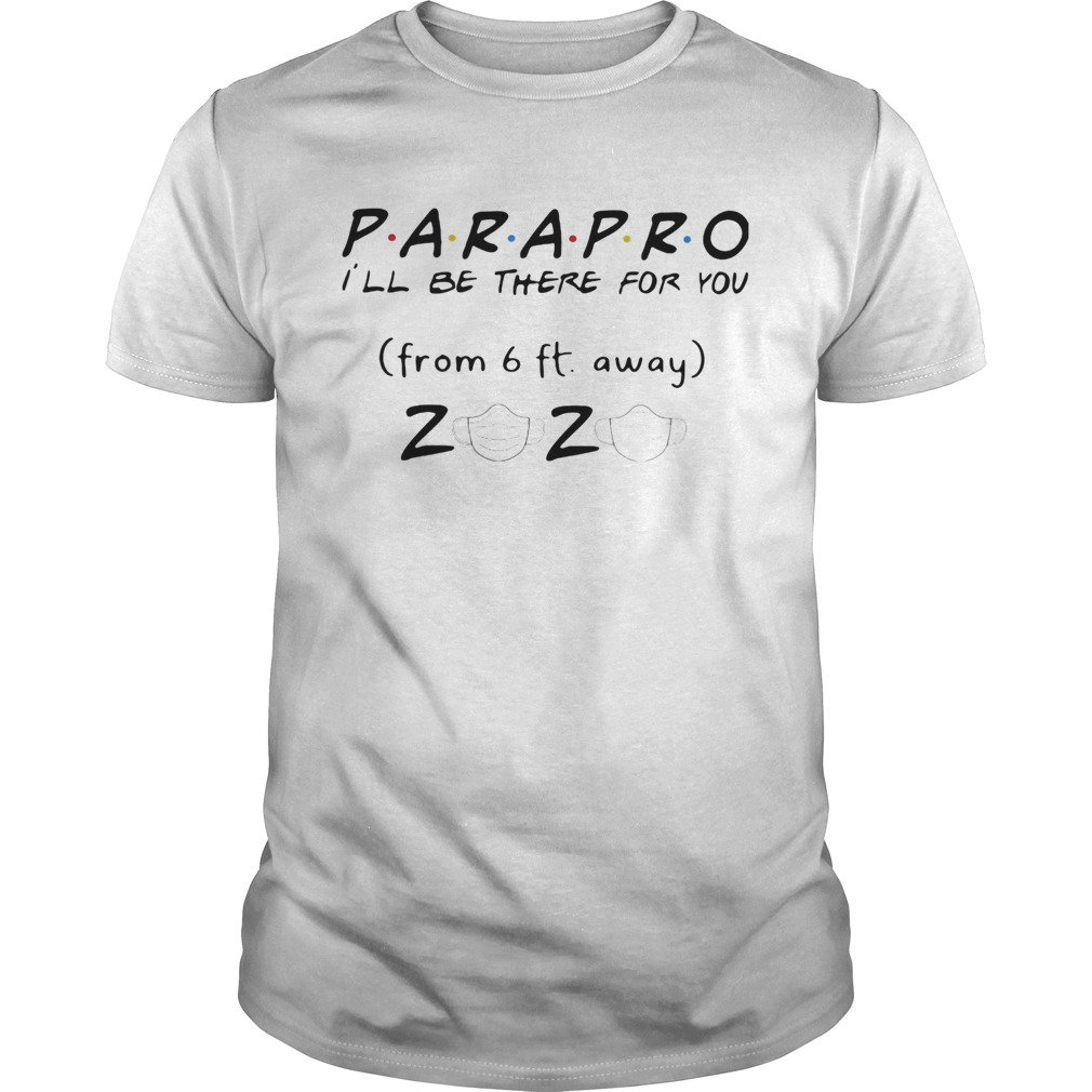 Parapro Ill be there for you from 6ft away 2020 mask shirt