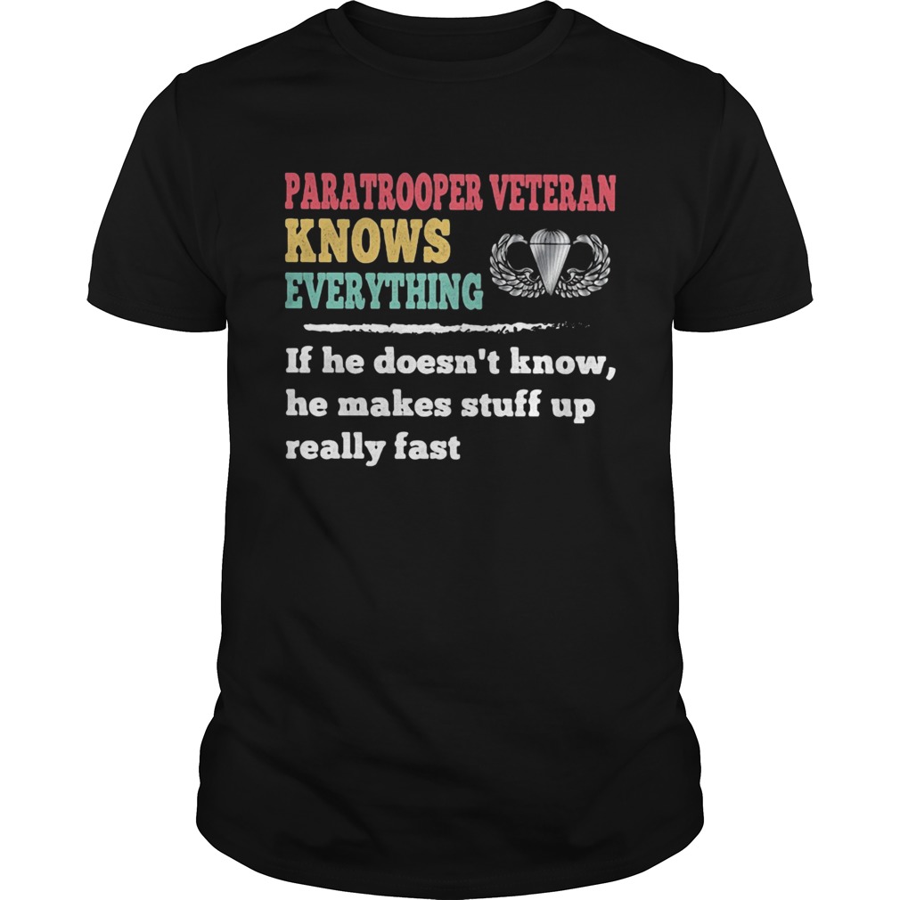 Paratrooper veteran knows everything if he doesnt know he makes shirt