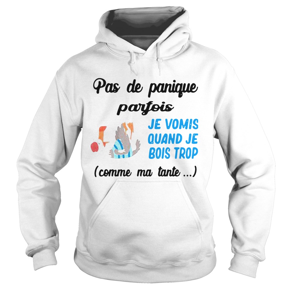 Pas De Panique Parfois Je Vomis Quand Je Bois Trop Comme Ma Tante  Hoodie