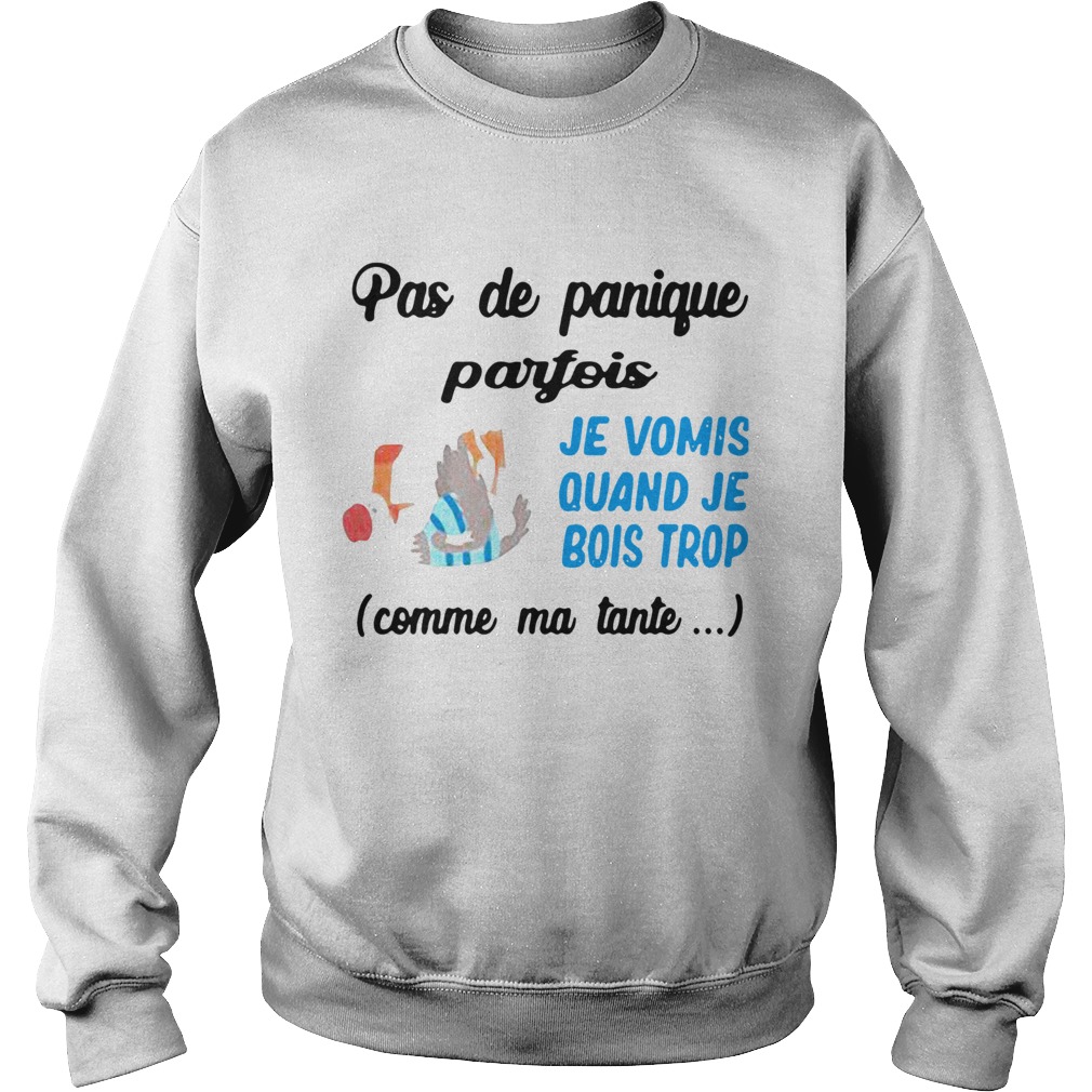 Pas De Panique Parfois Je Vomis Quand Je Bois Trop Comme Ma Tante  Sweatshirt