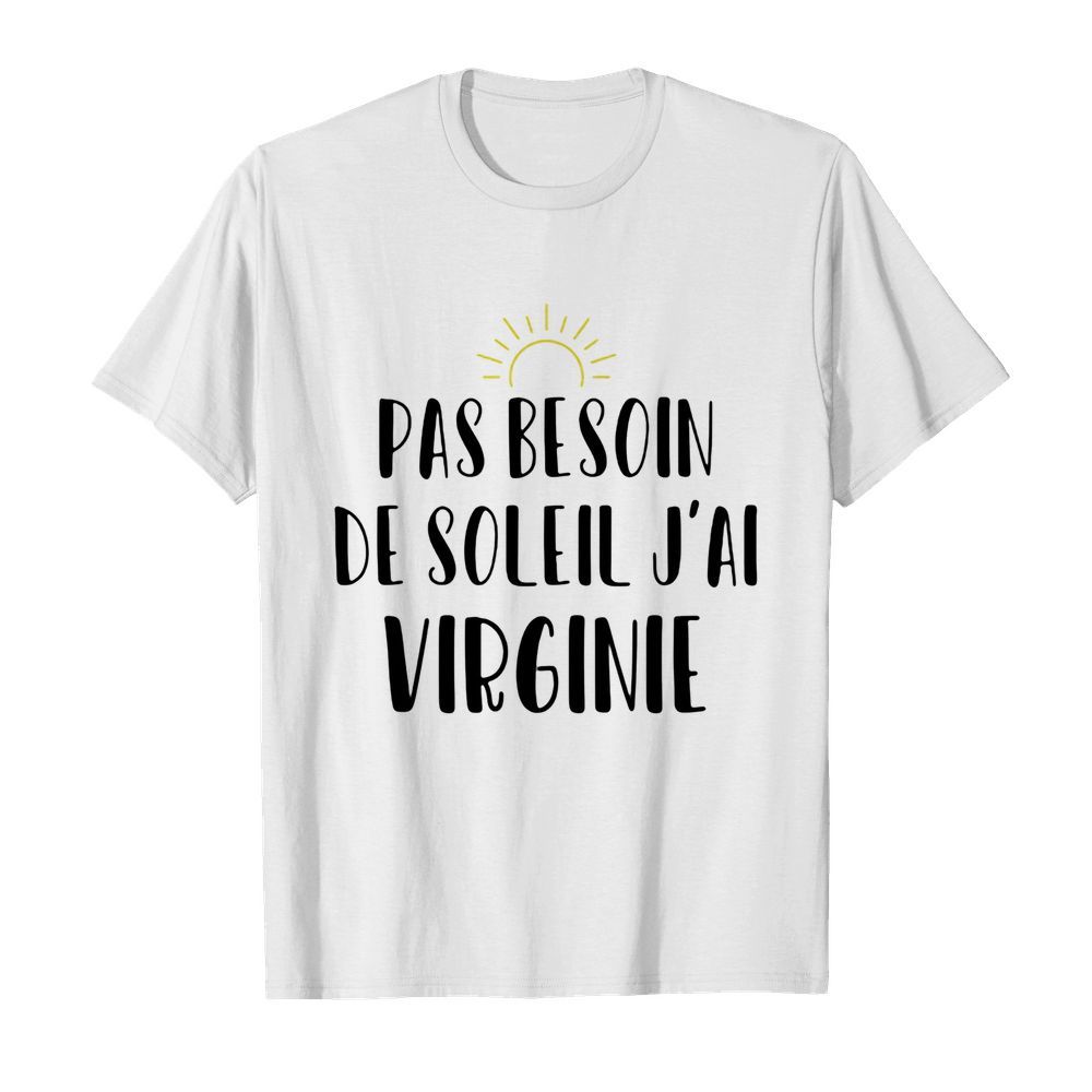 Pas besoin de soleil j’ai virginie sun shirt