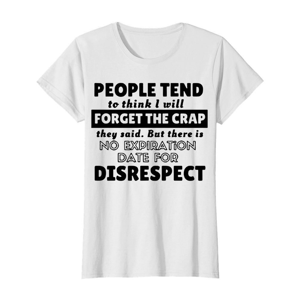 People Tend To Think I Will Forget The Crap They Said  Classic Women's T-shirt