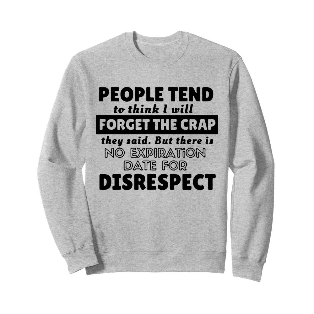 People Tend To Think I Will Forget The Crap They Said  Unisex Sweatshirt