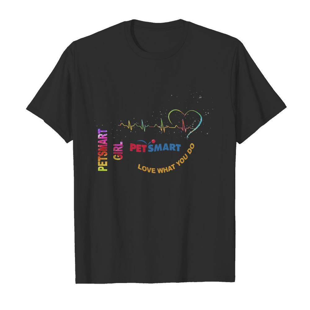 Petsmart girl love what you do heartbeat shirt