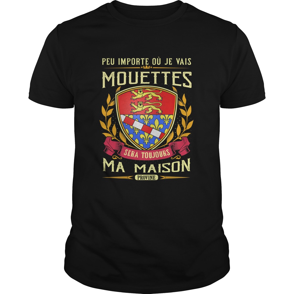 Peu importe ou je vais mouettes sera toujours ma maison provine shirt