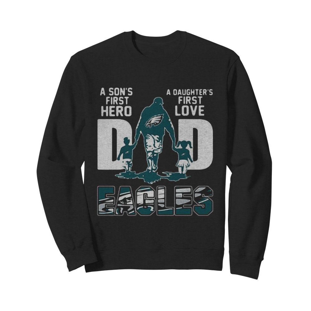 Philadelphia Eagles Dad A Son’s First Hero A Daughter’s First Love  Unisex Sweatshirt