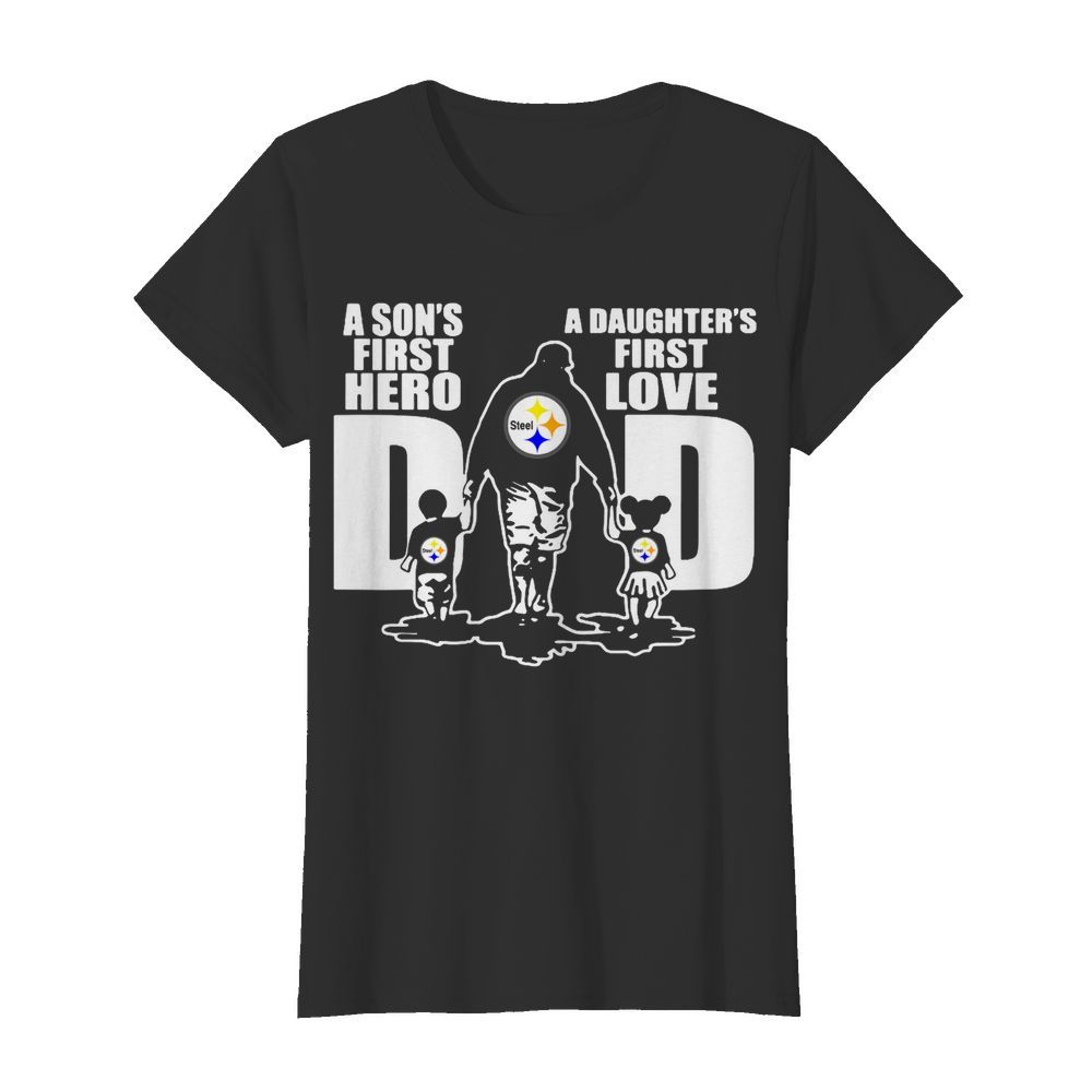 Pittsburgh Steelers Dad A Son's First Hero And A Daughter's First Love  Classic Women's T-shirt