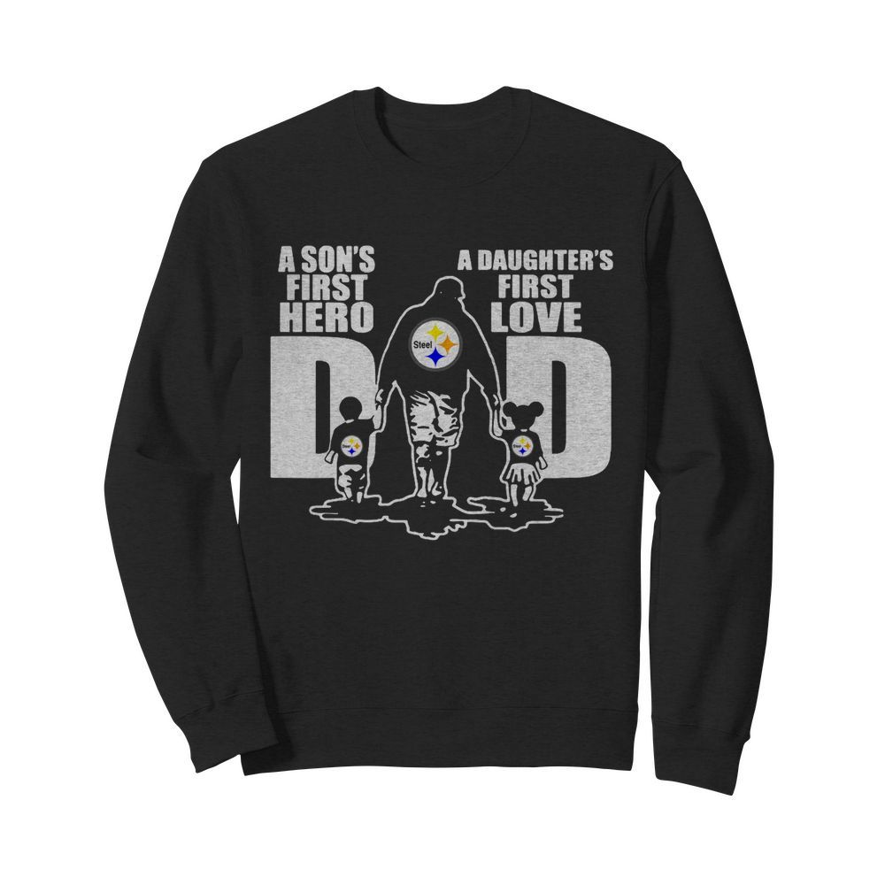 Pittsburgh Steelers Dad A Son's First Hero And A Daughter's First Love  Unisex Sweatshirt