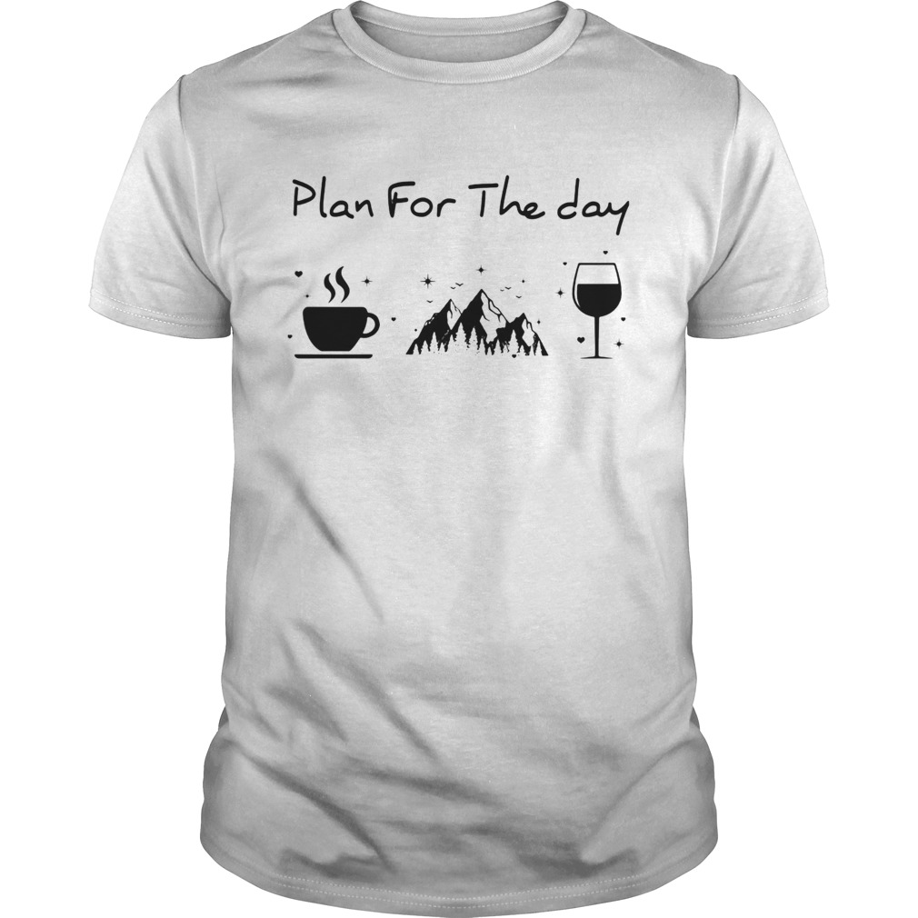 Plan for the day coffee mountain wine shirt