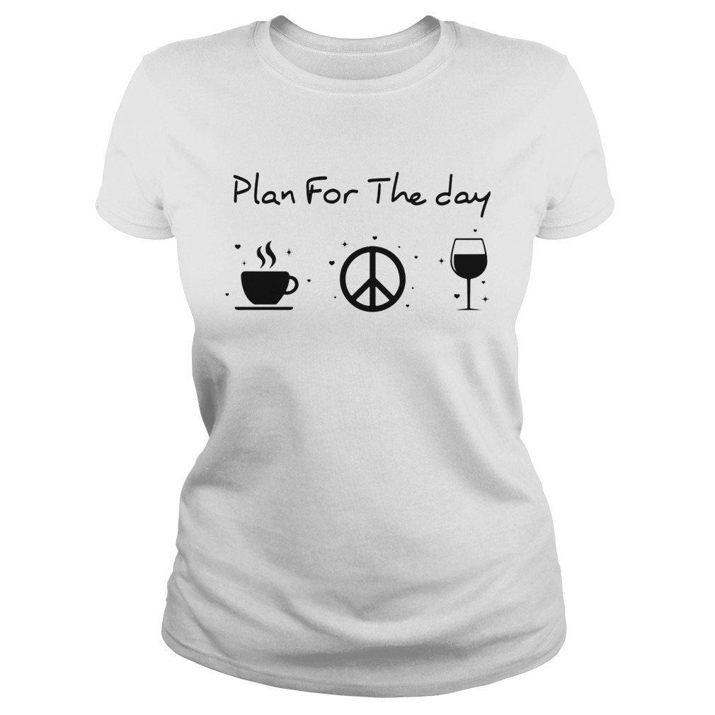 Plan for the day coffee peace and love wine  Classic Ladies