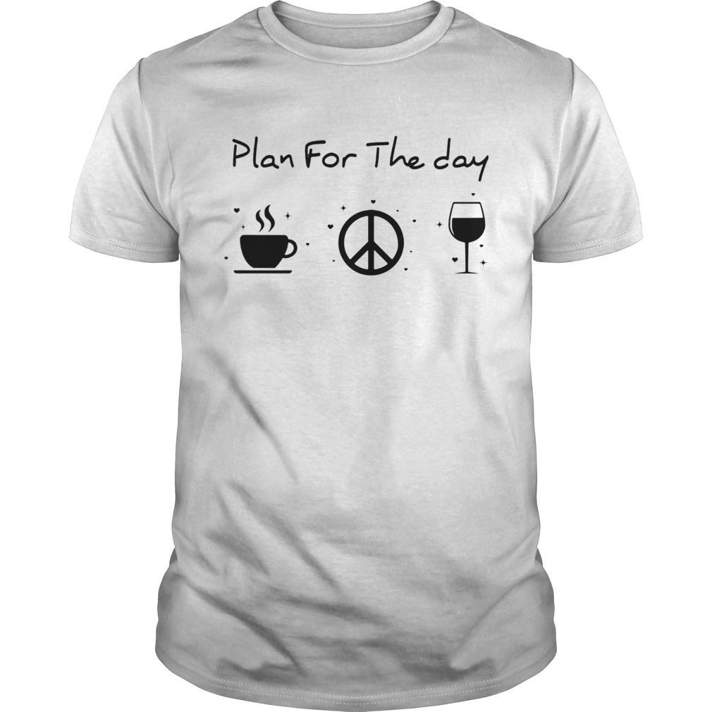 Plan for the day coffee peace and love wine  Unisex