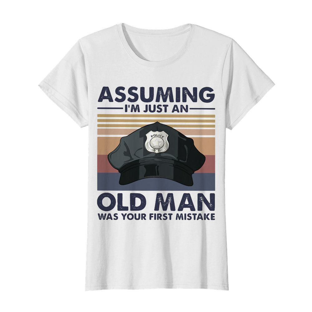 Police officer assuming i’m just an old man was your first mistake vintage  Classic Women's T-shirt