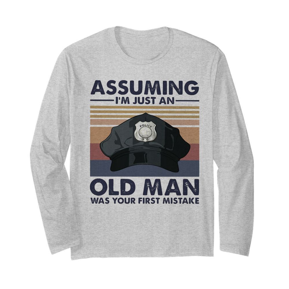 Police officer assuming i’m just an old man was your first mistake vintage  Long Sleeved T-shirt 