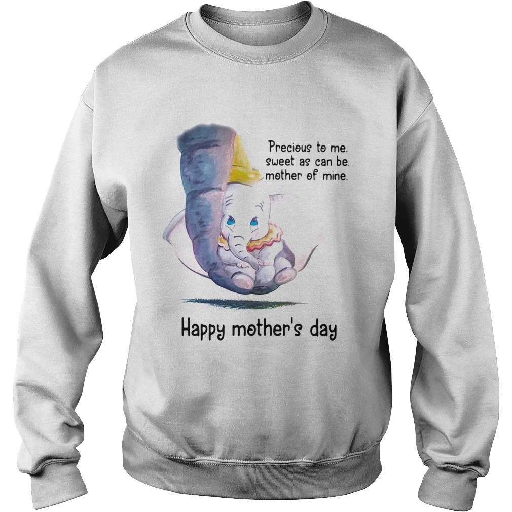 Precious to me sweet as can be mother of mine happy Mothers day Elephant  Sweatshirt