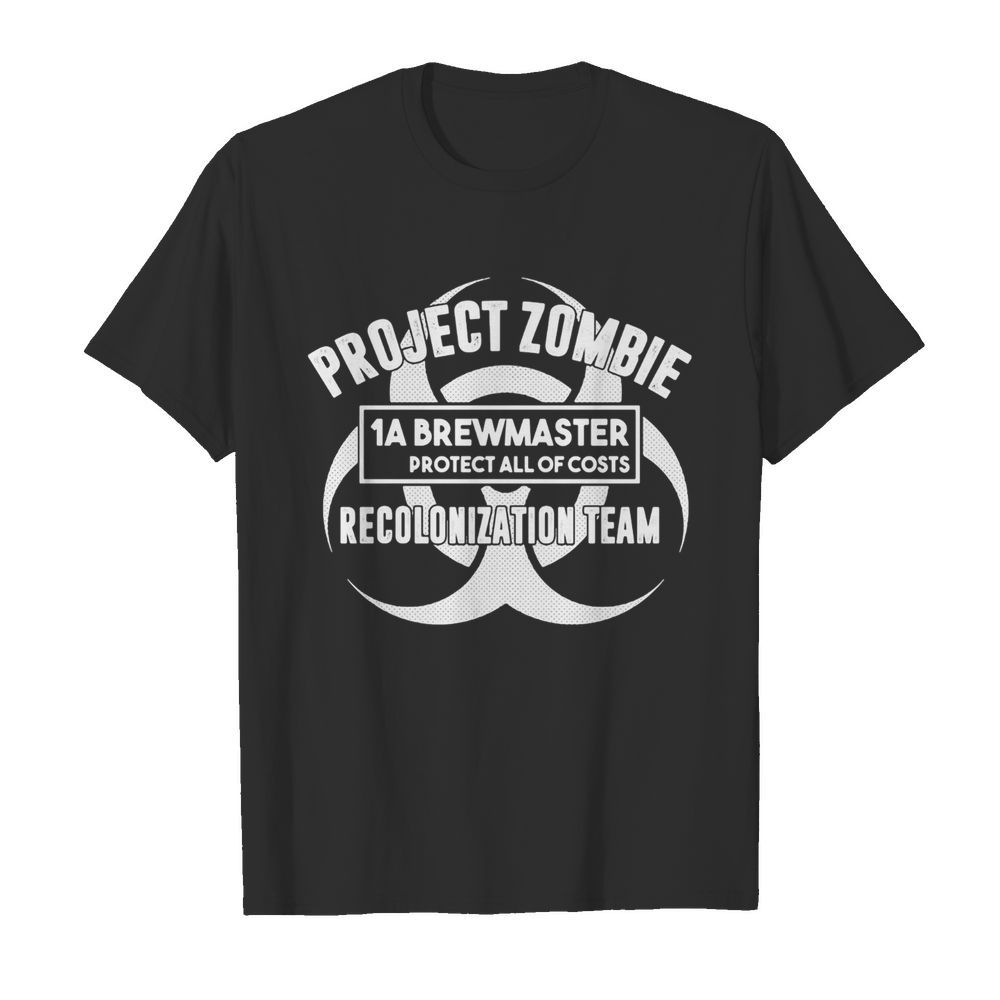 Project zombie 1a brewmaster protect all of costs colonization team shirt