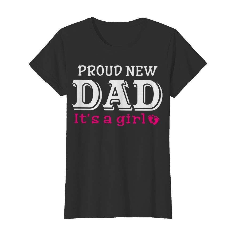 Proud New Dad It’s A Girl Father’s Day  Classic Women's T-shirt