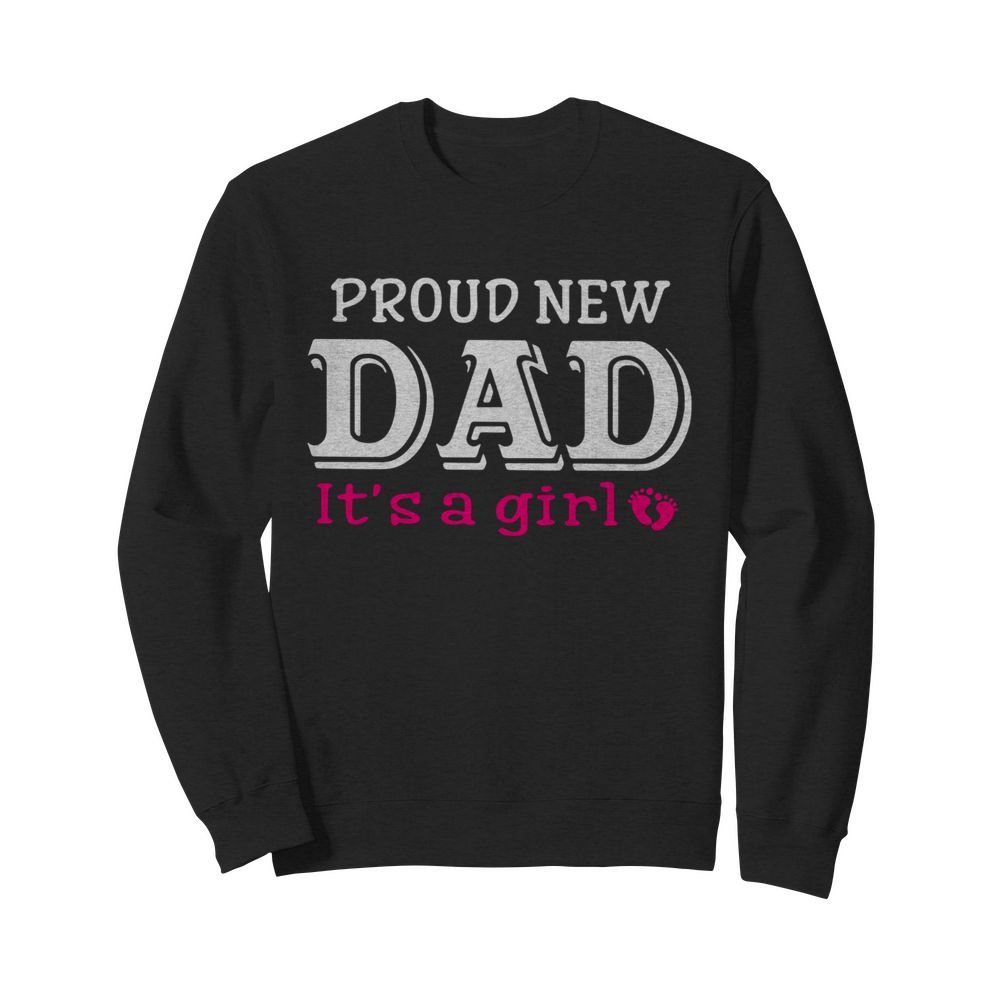 Proud New Dad It’s A Girl Father’s Day  Unisex Sweatshirt