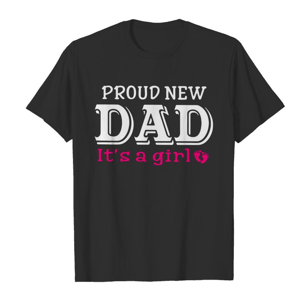 Proud New Dad It’s A Girl Father’s Day  Classic Men's T-shirt