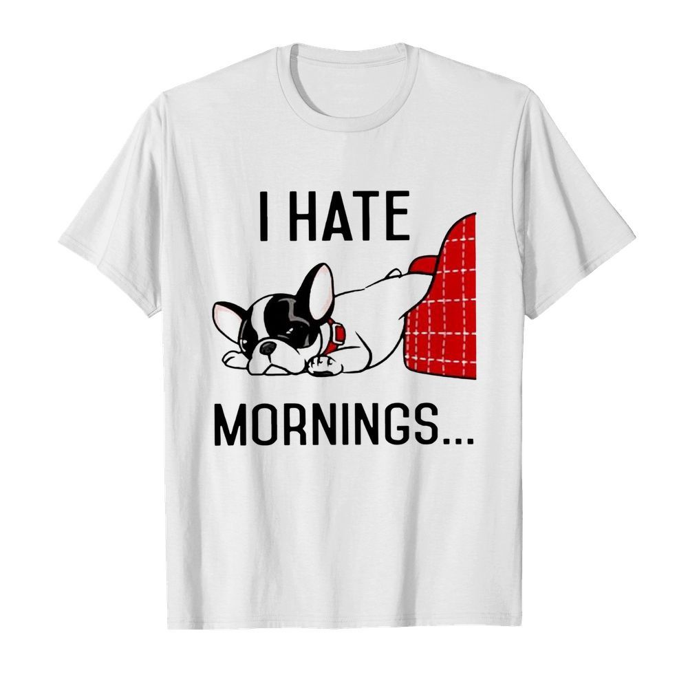 Pug I Hate Morning shirt