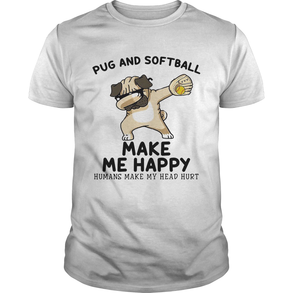 Pug and softball make me happy husband make my head hurt  Unisex