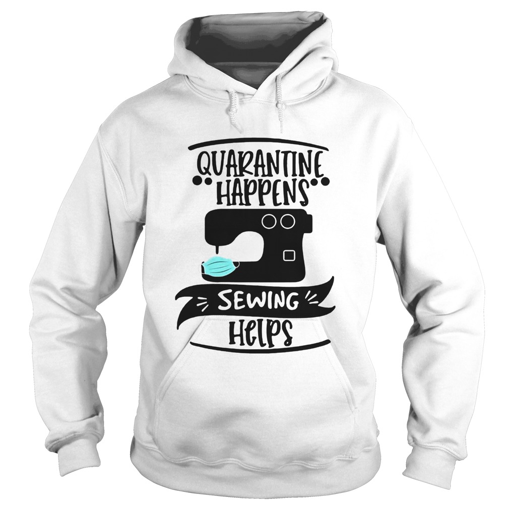 Quarantine Happens Sewing Helps Mask COVID19  Hoodie