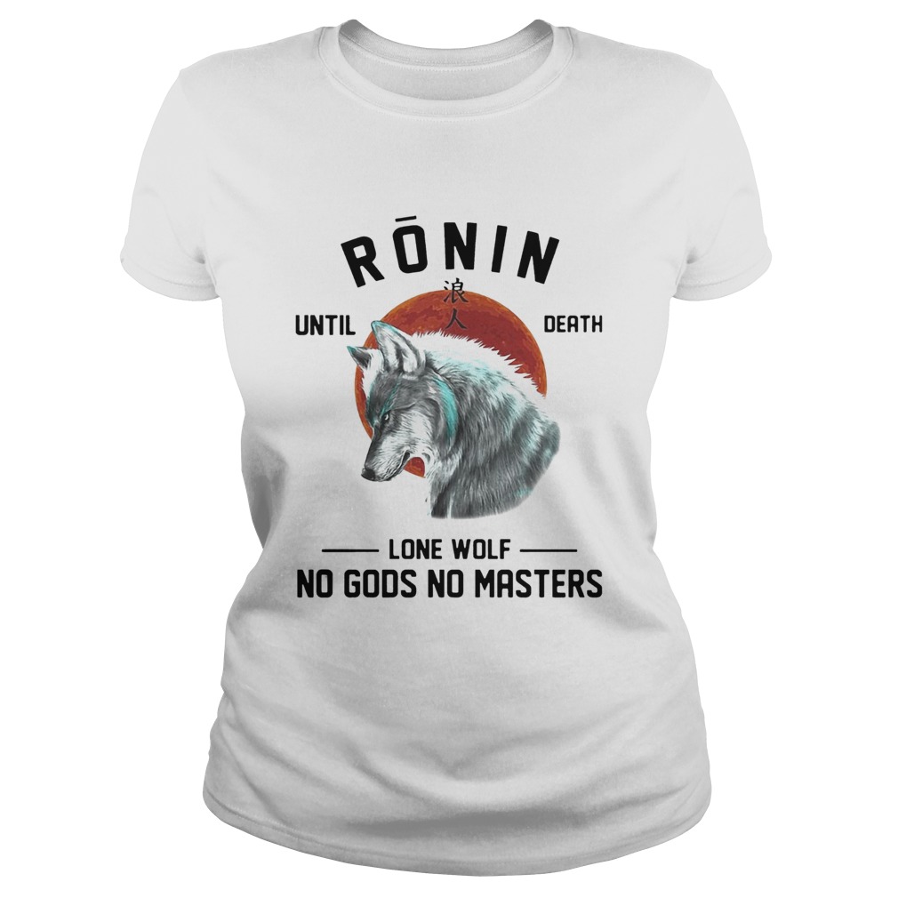 RONIN UNTIL DEATH LONE WOLF NO GODS NO MASTERS  Classic Ladies