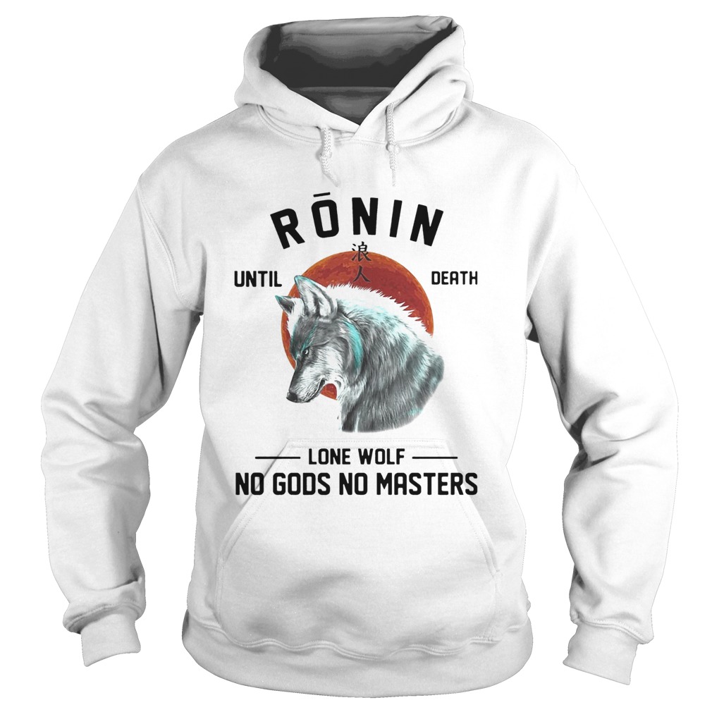 RONIN UNTIL DEATH LONE WOLF NO GODS NO MASTERS  Hoodie