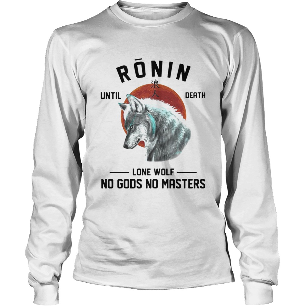 RONIN UNTIL DEATH LONE WOLF NO GODS NO MASTERS  Long Sleeve