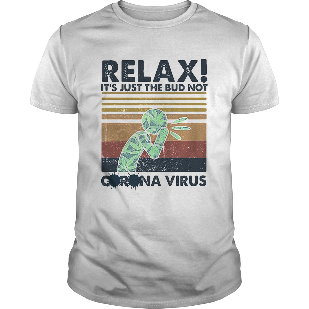 Relax its just the bud not corona virus weed vintage shirt