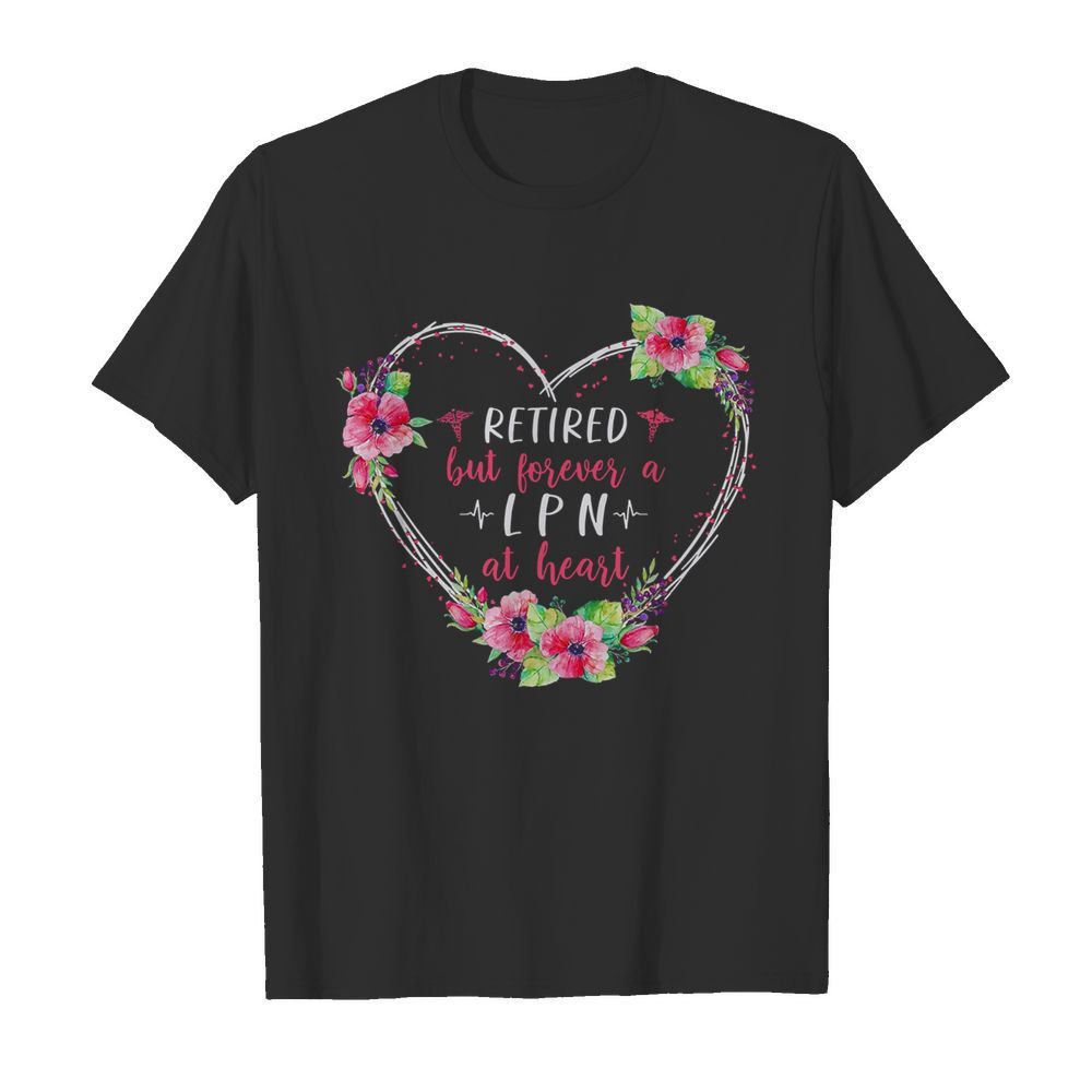 Retired But Forever A Lpn At Heart shirt