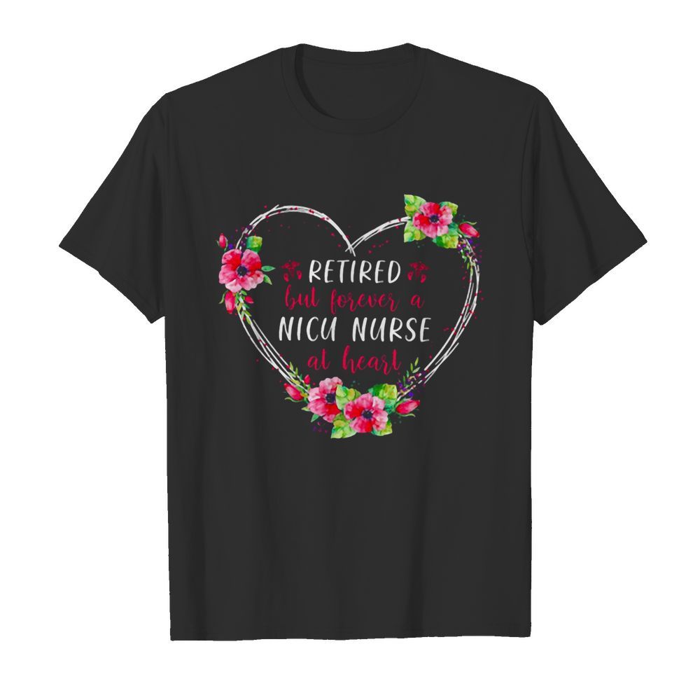 Retired But Forever A Nicu Nurse At Heart shirt