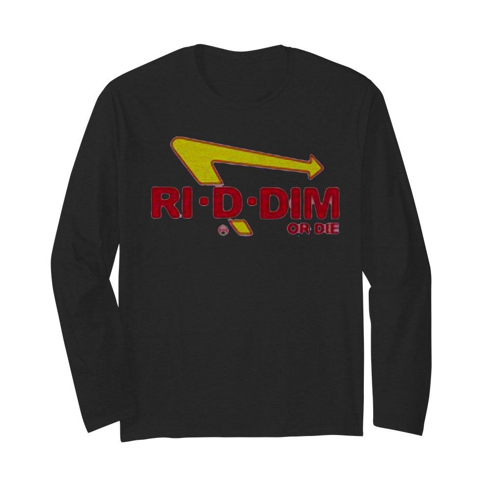 Ri d dim or die  Long Sleeved T-shirt 