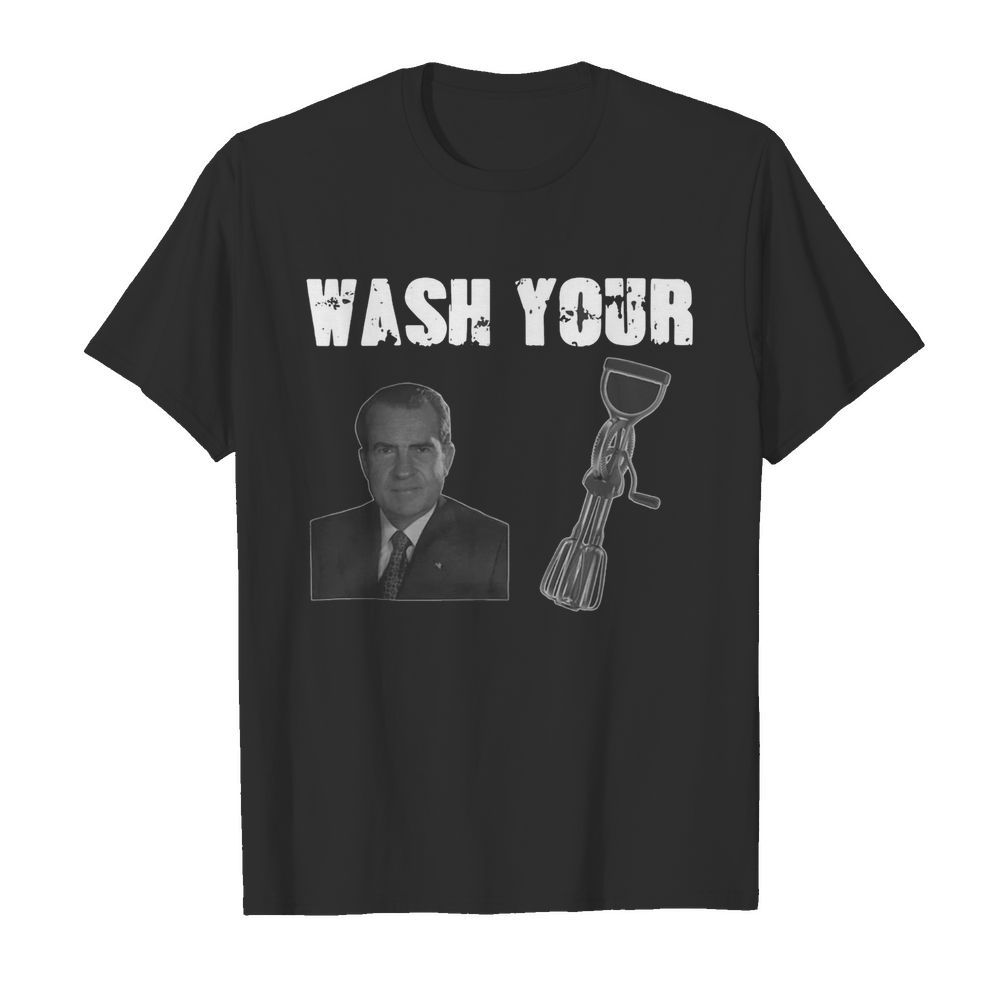 Richard Nixon Wash Your D Beaters shirt