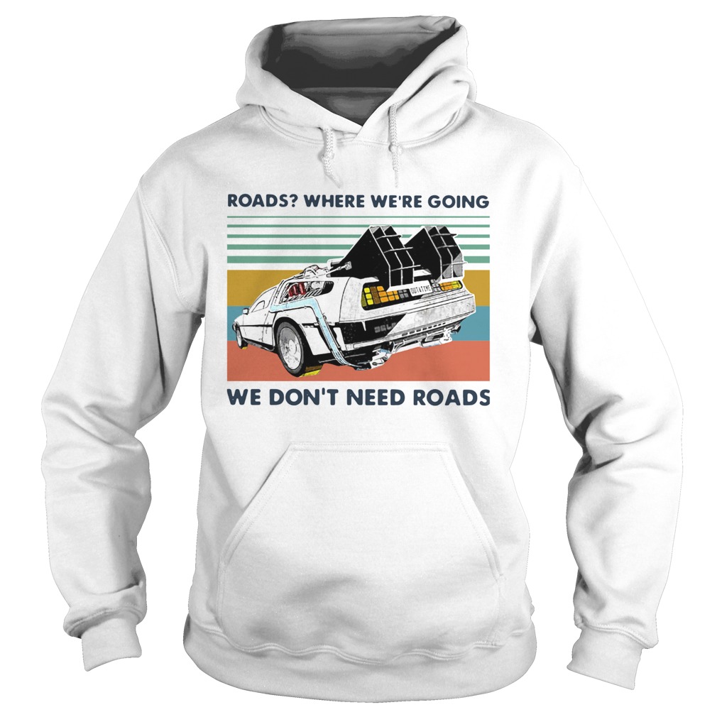 Roads Where Were Going We Dont Need Roads Vintage  Hoodie